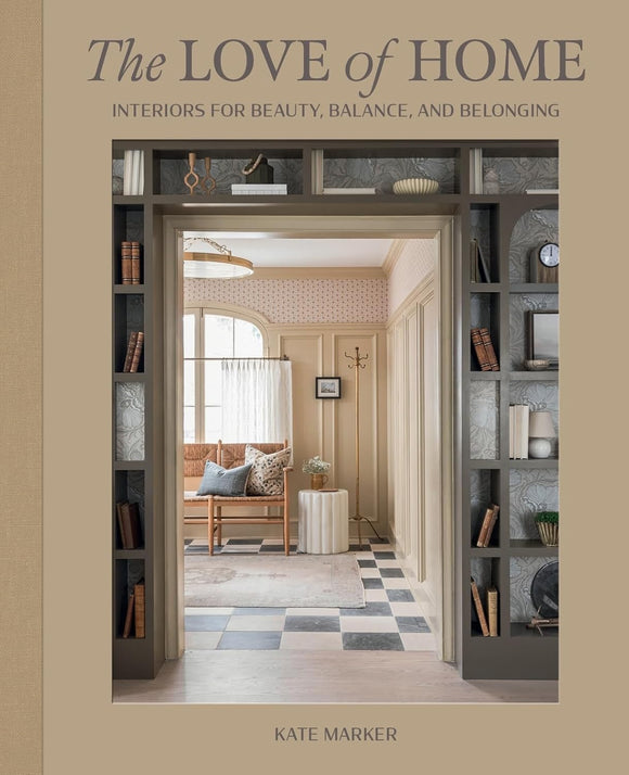 The Love of Home: Interiors for Beauty, Balance and Belonging